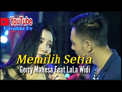 Memilih Setia (Gerry Mahesa feat LaLa Widi)