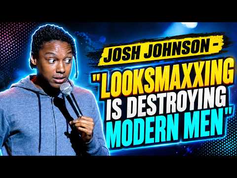 Josh Johnson - "Looksmaxxing Is Destroying Modern Men"