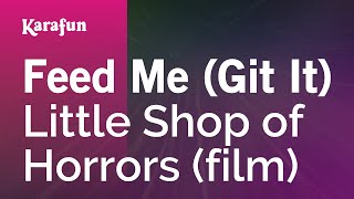 Feed Me (Git It) - Little Shop of Horrors (film) | Karaoke Version | KaraFun