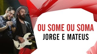 Ou Some ou Soma - Jorge e Mateus - Villa Mix São Paulo 2016 ( Ao Vivo )