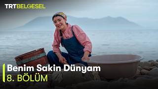 Benim Sakin Dünyam | 8. Bölüm | TRT Belgesel