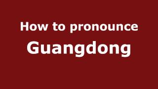 How to pronounce Guangdong