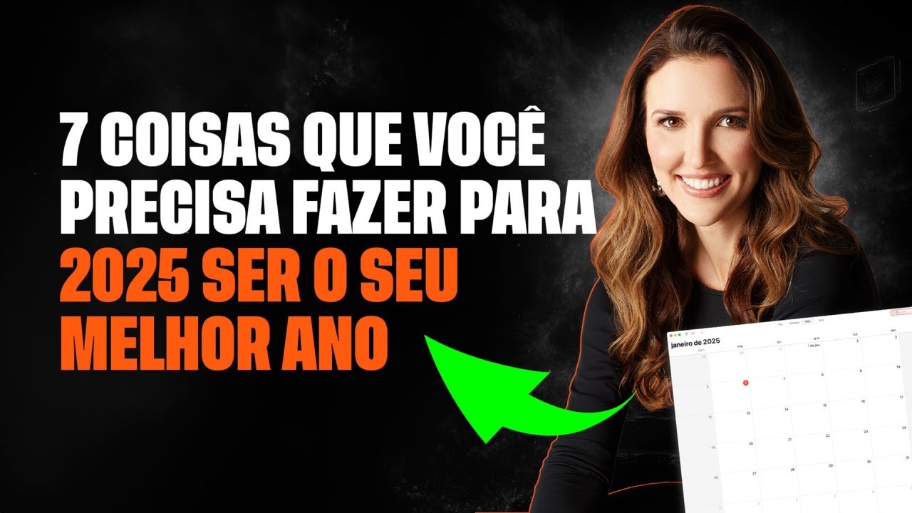 7 Coisas que você precisa fazer para 2025 ser o seu melhor ano