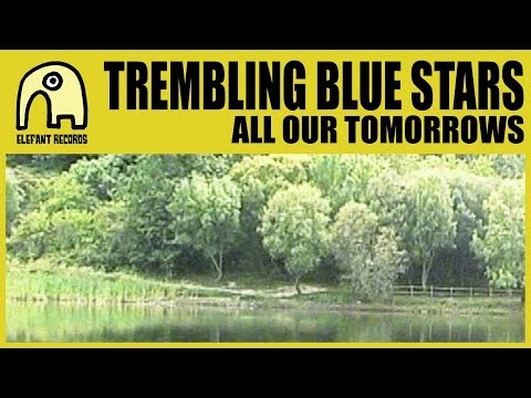TREMBLING BLUE STARS - All Our Tomorrows [Official]