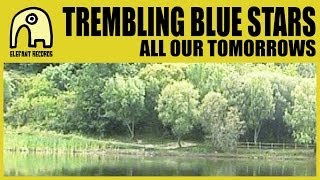 TREMBLING BLUE STARS - All Our Tomorrows [Official]