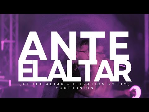 ANTE EL ALTAR - YOUTHUNION (AT THE ALTAR - ELEVATION RHYTHM) (COVER ESPA&Ntilde;OL)