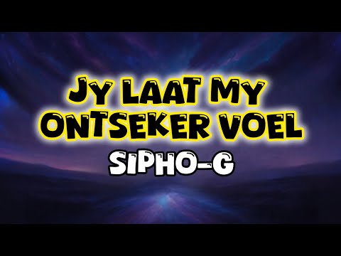 Sipho-G - Jy Laat My Ontseker Voel. (Lyrics)