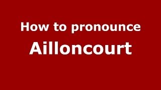 How to pronounce Ailloncourt