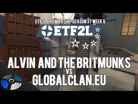 ETF2L Premiership Season 37 Week 6 - Alvin and the Britmunks vs. GlobalClan.EU