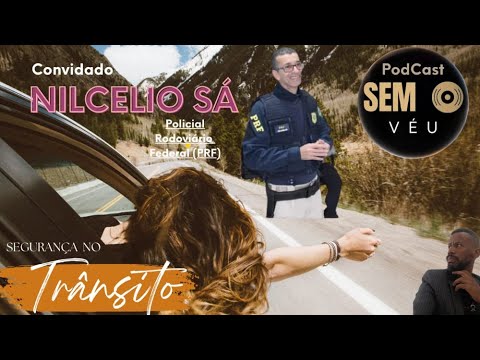 PodCast Sem o Véu - NILCÉLIO SÁ (PRF) - Segurança no trânsito!