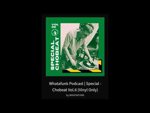Whatafunk Podcast _ Special - Chobeat Vol.6 (Vinyl Only) By WHATAFUNK