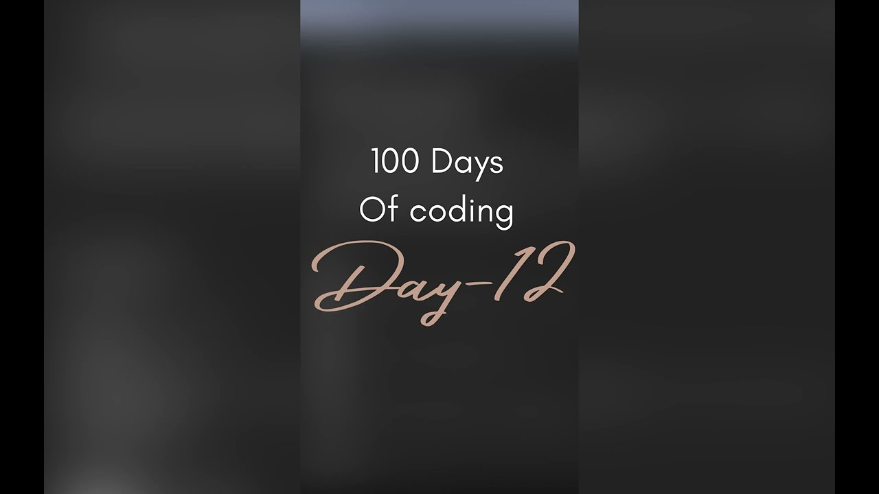 Day 12 of 100 days coding challenge #100daysofcodexnst #nstcodingsprint