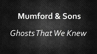 Mumford & Sons - Ghosts That We Knew [Lyrics] | Lyrics4U