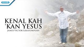 Download lagu Kenalkah Kan Yesus - Pdt. James Victor Lekatompessy mp3 Download lagu Kenalkah Kan Yesus - Pdt. James Victor Lekatompessy mp3