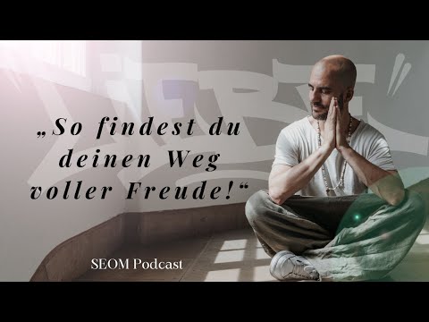 So findest du deinen Weg voller Freude - SEOM Podcast #112