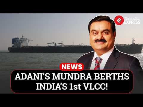 Adani’s Mundra Port Becomes India’s First to Berth a Fully Laden VLCC