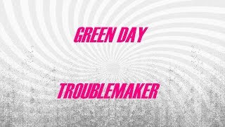 Green Day - Troublemaker (lyrics)