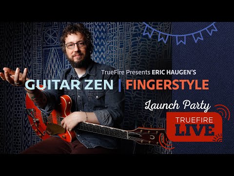Eric Haugen's Guitar Zen | Fingerstyle Launch Party | TrueFire