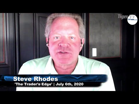 July 6th, The Trader's Edge with Steve Rhodes on TFNN - 2020