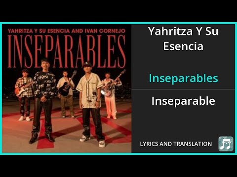 Yahritza Y Su Esencia - Inseparables Lyrics English Translation - ft Ivan Cornejo - Spanish