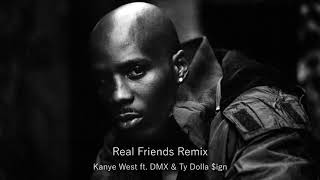 Kanye West - Real Friends Remix (ft. DMX &amp; Ty Dolla $ign) (Unreleased)