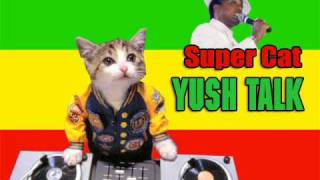 Super Cat - yush talk