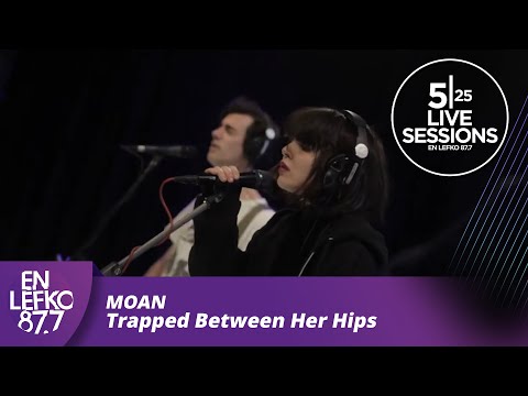 525 Live Sessions : Moan - Trapped Between Her Hips | En Lefko 87.7