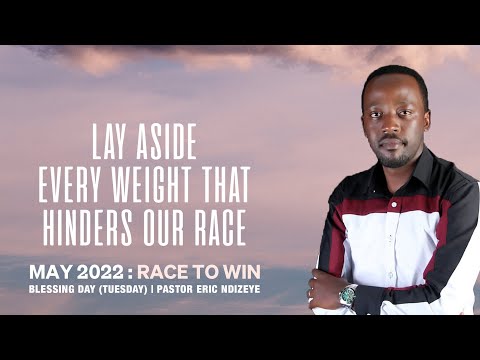Lay aside every weight that hinders our race | Silence Day  May 12th ,2022 |  Pastor  Eric DIZEYE