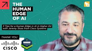 3 Tips for a Human Edge in AI in Higher Ed with Jeremy Sloss from Cisco Systems
