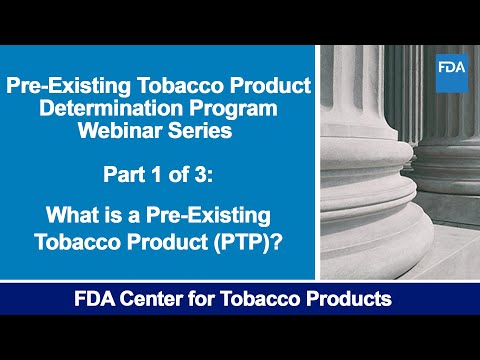 The pre-existing tobacco product (PTP) determination program: part 1 of 3 – defining PTP