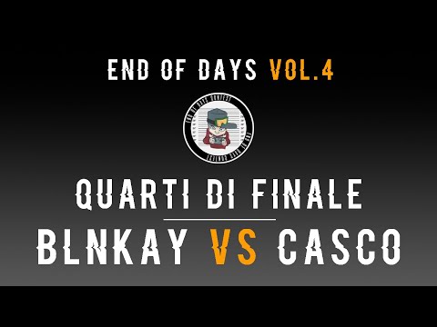 End of Days Contest VOL.4 - Quarti: Blnkay vs Casco