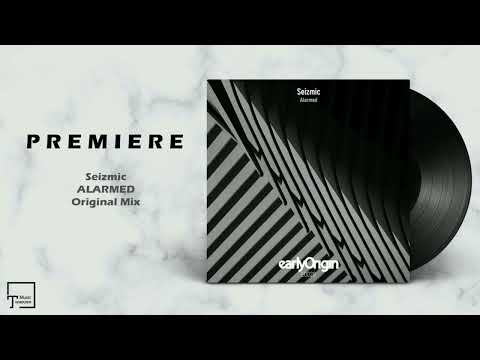 PREMIERE: Seizmic - Alarmed (Original Mix) [EARLY ORIGIN]