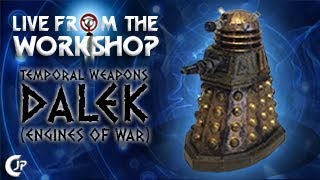 Live From The Workshop : Temporal Weapons Dalek (Engines Of War)