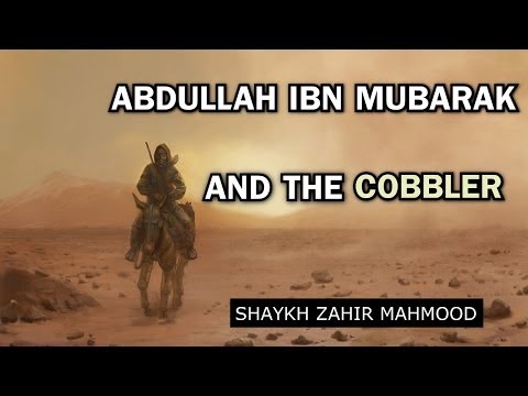 Abdullah Ibn Mubarak (RH) And The Cobbler - Shaykh Zahir Mahmood | HD