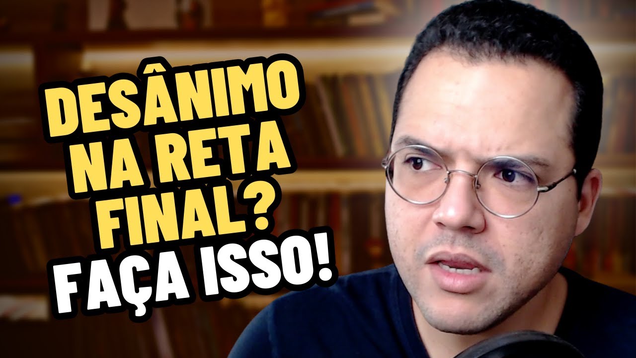 DESÂNIMO NA RETA FINAL DE UM CONCURSO, O QUE FAZER?