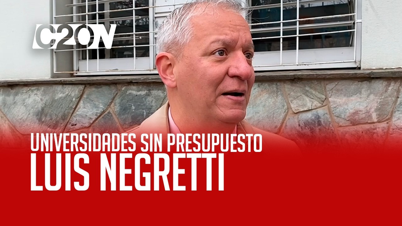 C20 Noticias | Universidades sin presupuesto - Luis Negretti