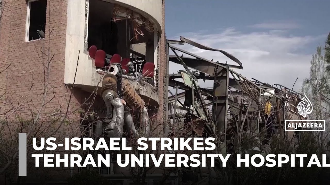 US and Israeli strikes hit university and hospital in Tehran