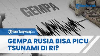 DAHYATNYA GEMPA  8,7 M yang Terjang Rusia, Bisa Picu Potensi Tsunami di Indonesia Timur?