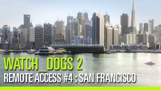 Watch Dogs 2 - Remote Access #4: San Francisco, un univers vivant