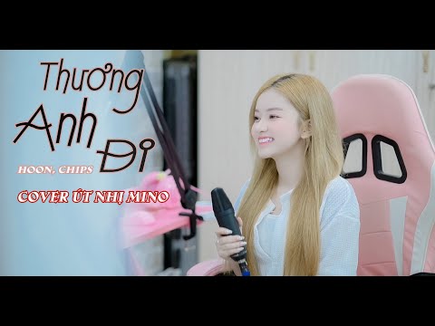 THƯƠNG ANH ĐI - HOON, CHIPS | COVER ÚT NHỊ MINO