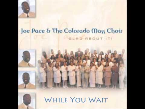 Joe Pace & The Colorado Mass Choir - While You Wait