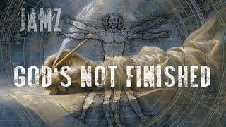 God's Not Finished