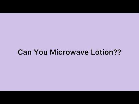 Can You Microwave Lotion??