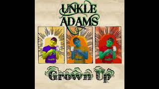 Unkle Adams - Grown UNK ("Grown Up" Remix)