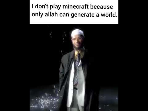 I don't play minecraft because only allah can generate a world