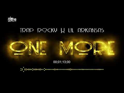TRAP ROCKY x LIL ARKANSAS - ONE MORE (SUBMITTED AUDIO)