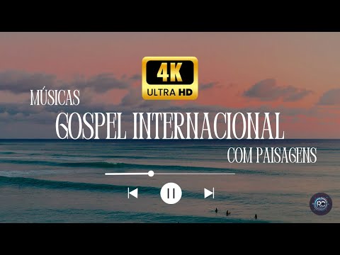Gospel Internacional Que Trazem Paz |  Músicas e Natureza | Paisagens 4k
