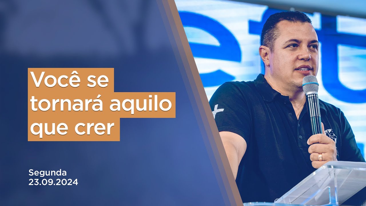 Você se tornará aquilo que crer - 23.09.2024