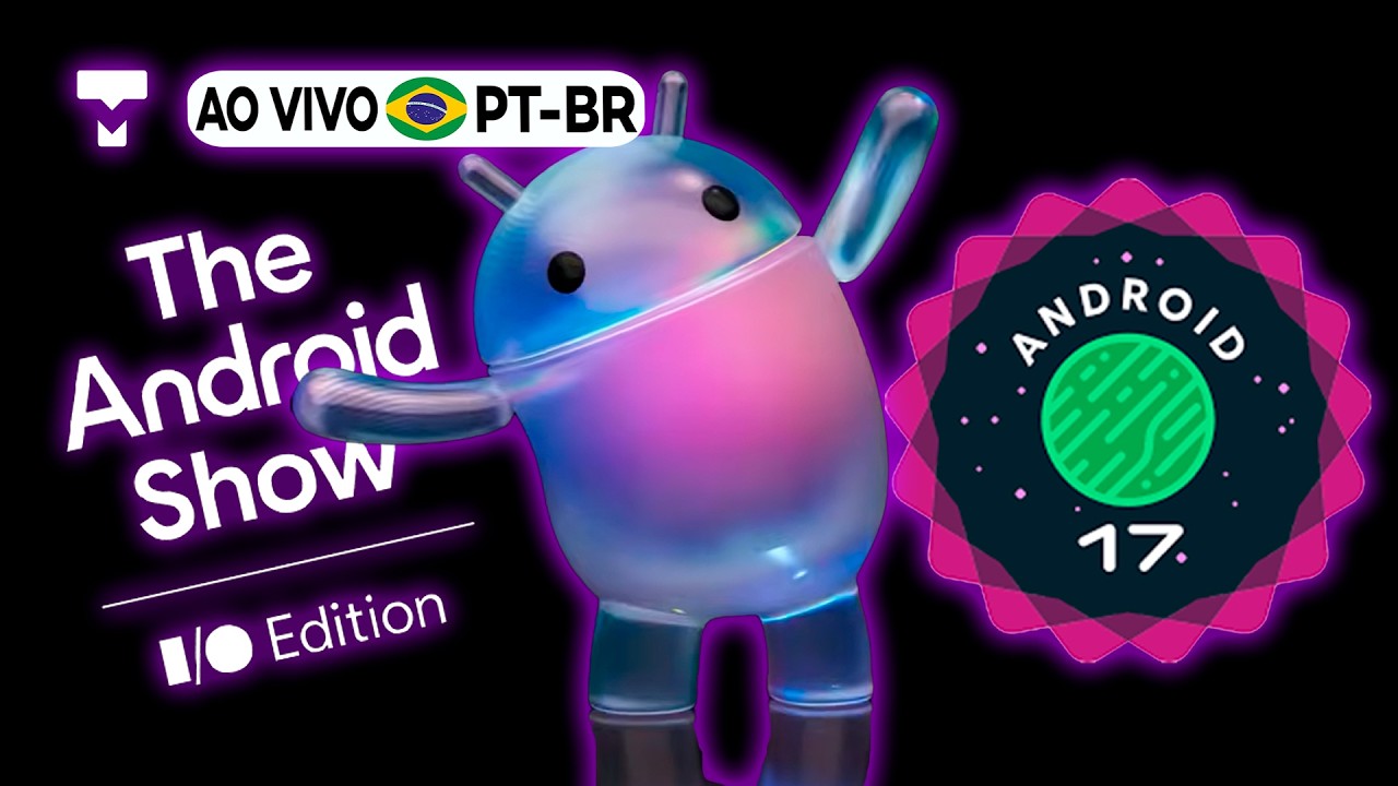 ANÚNCIO DO ANDROID 17 AO VIVO em PT-BR! Evento The Android Show IO Edition 2026  da Google