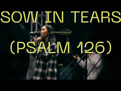 Sow In Tears (Psalm 126) (Live) - Victory Worship
